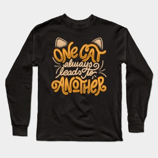 One Cat Always Leads to Another - Funny Quotes Feline Gift Long Sleeve T-Shirt